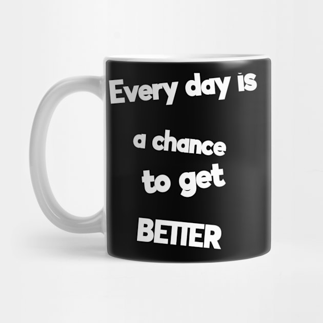 Every day’s a chance to get better by KMLdesign